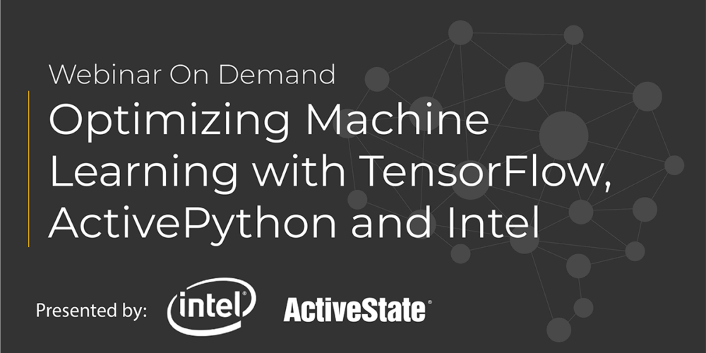 Webinar: Optimizing Machine Learning with TensorFlow, ActivePython and Intel