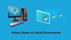 How to manage Python environments: Global vs Virtual - ActiveState