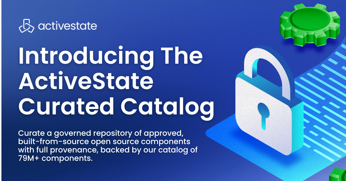 Stop Reacting to Vulnerabilities: Introducing the ActiveState Curated Catalog